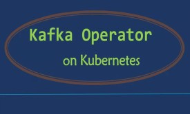 Kafka Operator Kubernetes(k8s)视频教程k8s kafka集群部署视频
